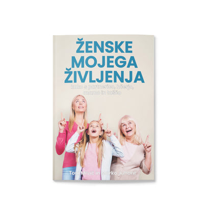 Ženske mojega življenja - kako s partnerico, hčerjo, mamo in taščo - Orton knjiga Toni Mrvič, Marko Juhant